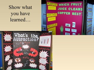 Show what
you have
learned…
 