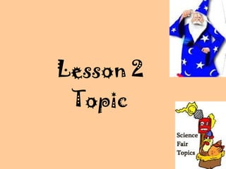 Lesson 2
Topic
 