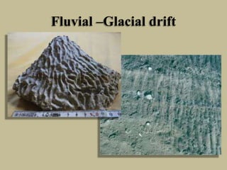 Fluvial –Glacial drift
 