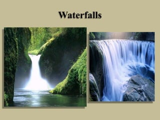 Waterfalls
 