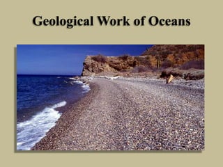 Geological Work of Oceans
 