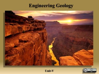 Engineering Geology
Unit-V
 