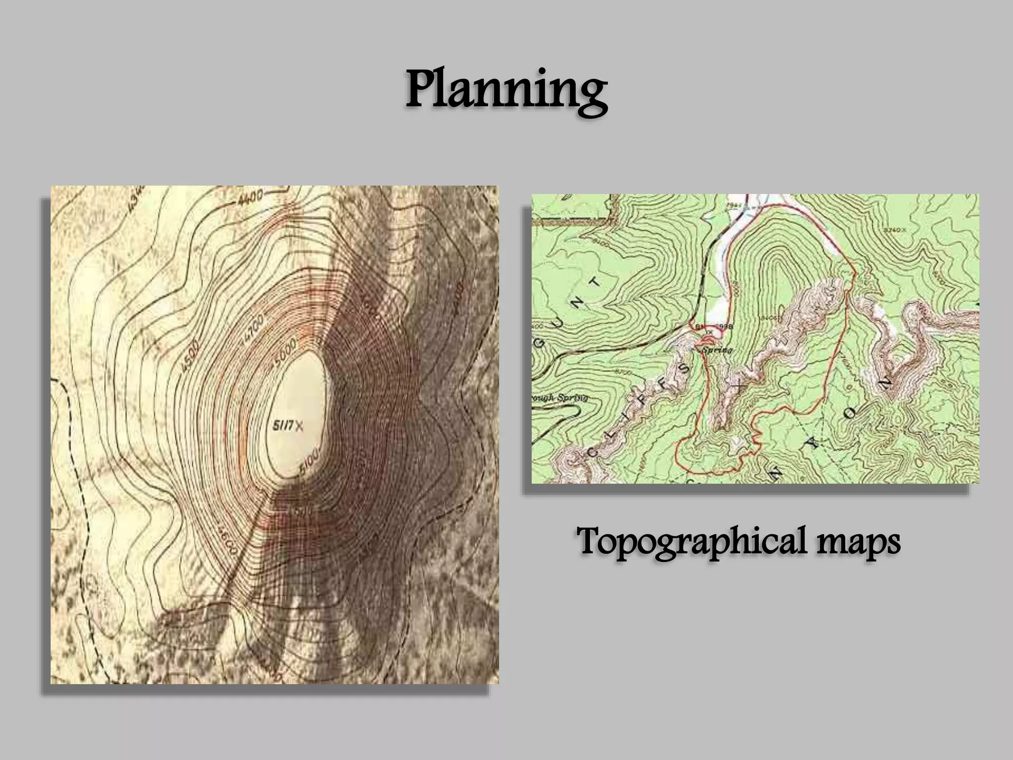 Planning
Topographical maps
 