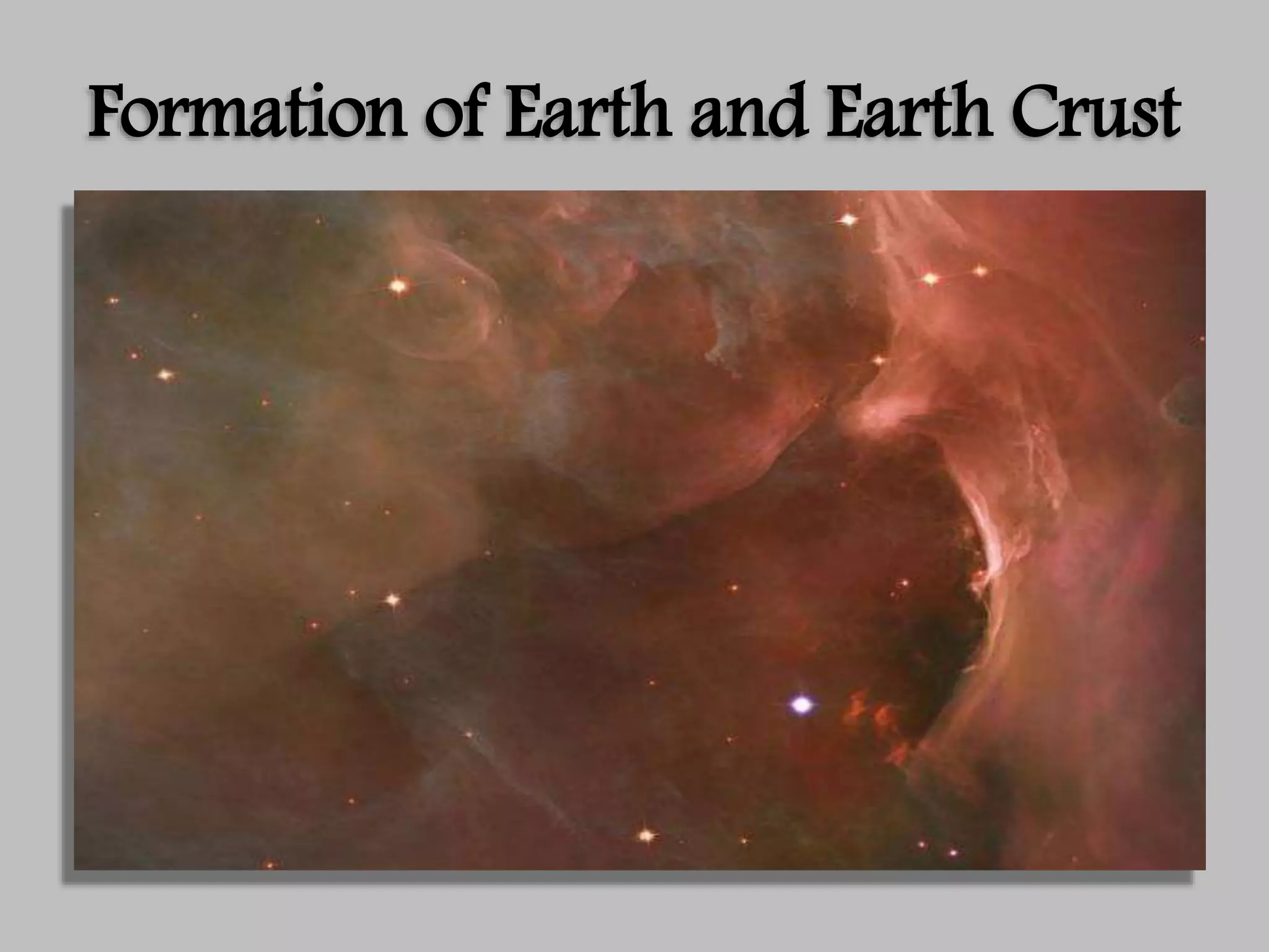 Formation of Earth and Earth Crust
 