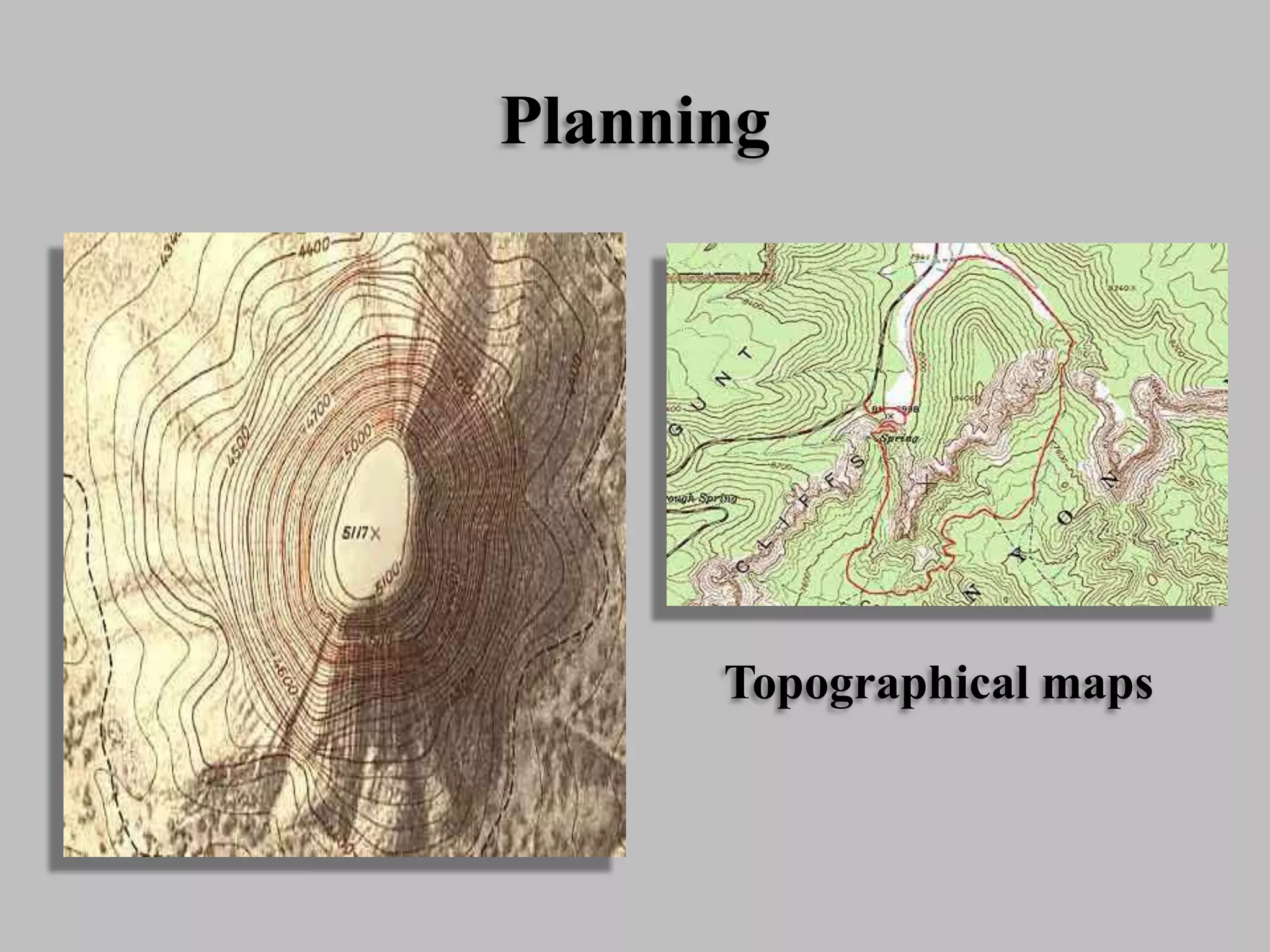 Planning
Topographical maps
 