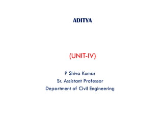 ADITYA
(UNIT-IV)
P Shiva Kumar
Sr. Assistant Professor
Department of Civil Engineering
 
