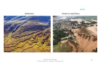 ADITYA
Engineering Geology
P Shiva Kumar, Sr. Assistant Professor, CE
13
Solifluction Floods or rapid flows
 