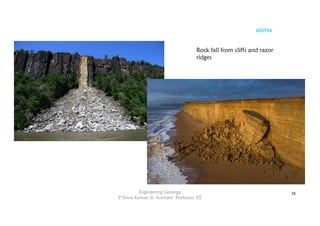 ADITYA
Engineering Geology
P Shiva Kumar, Sr. Assistant Professor, CE
18
Rock fall from cliffs and razor
ridges
 