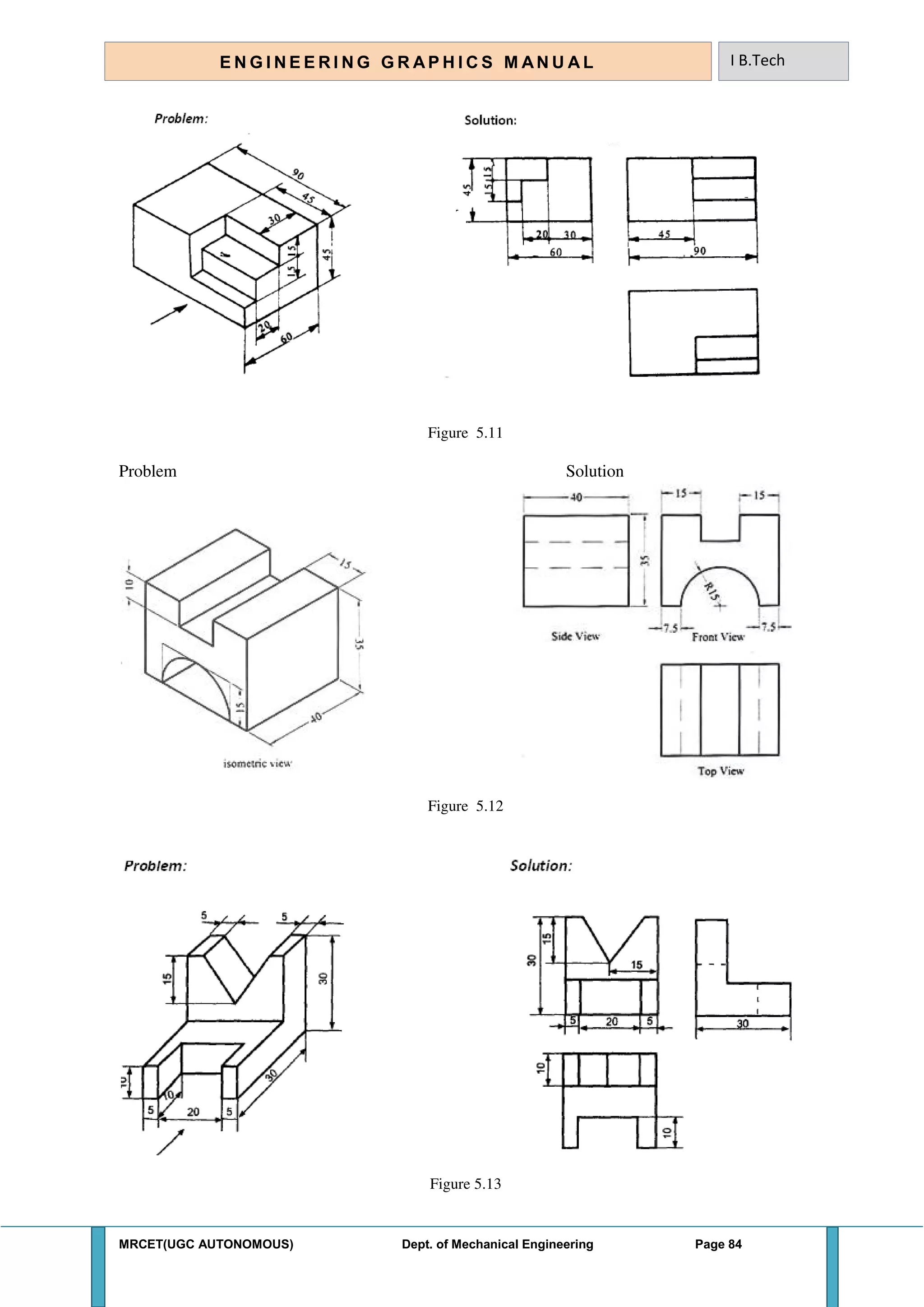 MRCET(UGC AUTONOMOUS) Dept. of Mechanical Engineering Page 84
E N G I N E E R I N G G R A P H I C S M AN U A L I B.Tech
Figure 5.11
Problem Solution
Figure 5.12
Figure 5.13
 