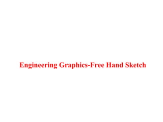 Engineering Graphics-Free Hand Sketch
 