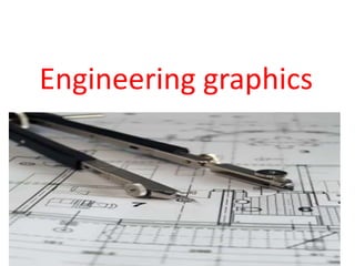 Engineering graphics
 
