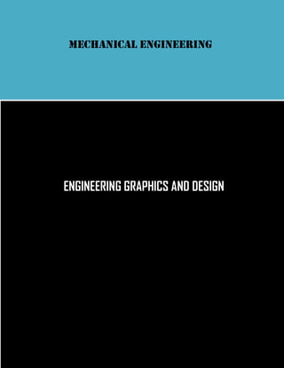 MECHANICAL ENGINEERING
ENGINEERING GRAPHICS AND DESIGN
 