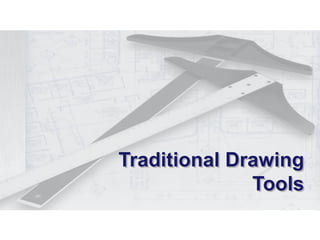 Traditional Drawing
Tools
 
