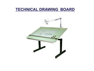 TECHNICAL DRAWING BOARD
 