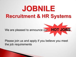 We are pleased to announce our     HOT JOBS

Please join us and apply if you believe you meet
the job requirements
 