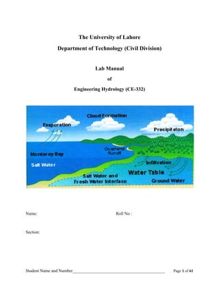 Student Name and Number___________________________________________ Page 1 of 61
The University of Lahore
Department of Technology (Civil Division)
Lab Manual
of
Engineering Hydrology (CE-332)
Name: Roll No :
Section:
 