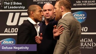 Defuse Negativity
The 2 Sides
of Leadership
 