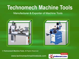 Manufacturer & Exporter of Machine Tools




© Technomech Machine Tools, All Rights Reserved


           www.technomechmachinetools.com
 