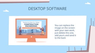 DESKTOP SOFTWARE
You can replace the
image on the screen
with your own work.
Just delete this one,
add yours and send it
to the back
 