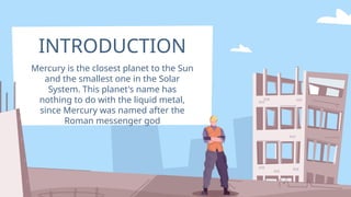 INTRODUCTION
Mercury is the closest planet to the Sun
and the smallest one in the Solar
System. This planet's name has
nothing to do with the liquid metal,
since Mercury was named after the
Roman messenger god
 