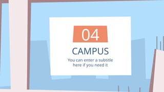 CAMPUS
04
You can enter a subtitle
here if you need it
 
