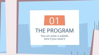 THE PROGRAM
01
You can enter a subtitle
here if you need it
 