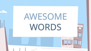 AWESOME
WORDS
 