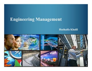Engineering Management
Huthaifa Khalil
 