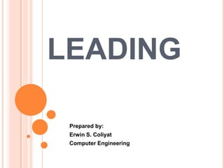 LEADING
Prepared by:

Erwin S. Coliyat
Computer Engineering

 