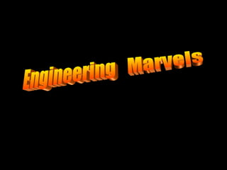 Engineering  Marvels 