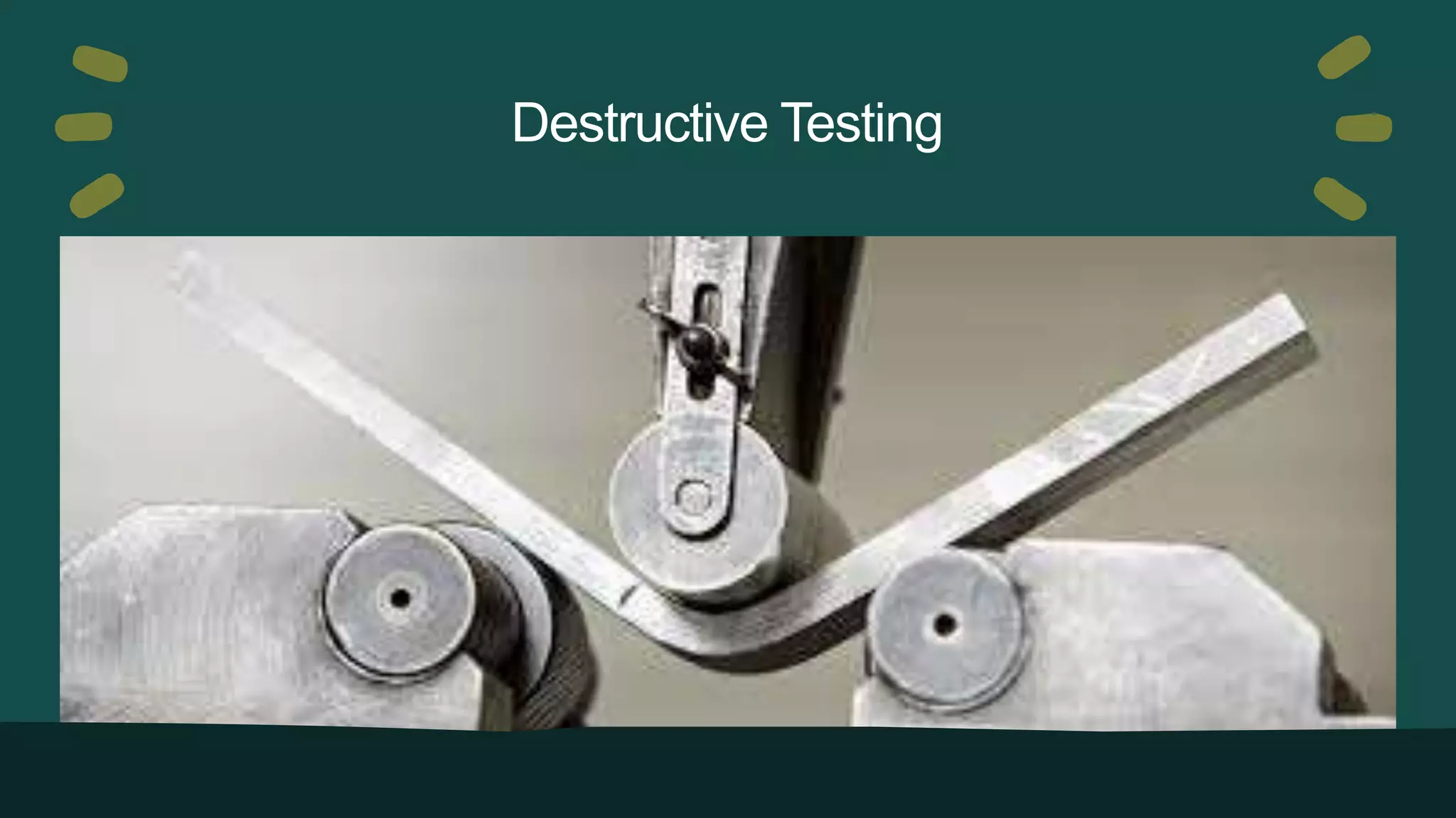 Destructive Testing
 