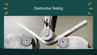 Destructive Testing
 