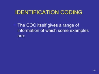  The COC itself gives a range of 
information of which some examples 
are: 
150 
IDENTIFICATION CODING 
 