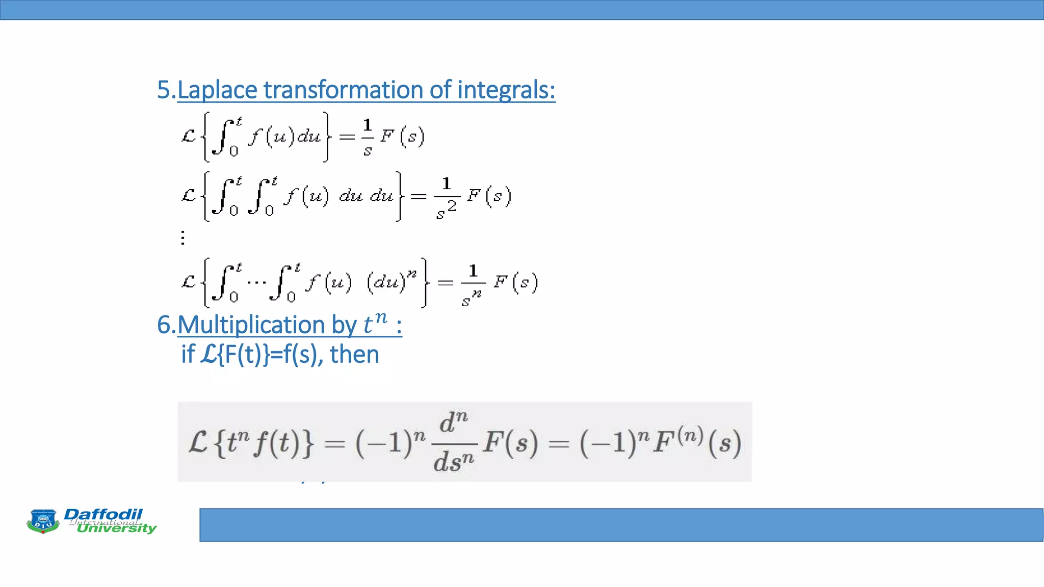 Final Year Defense
5.Laplace transformation of integrals:
6.Multiplication by 𝑡 𝑛
:
if ℒ{F(t)}=f(s), then
where n= 1,2,3
 