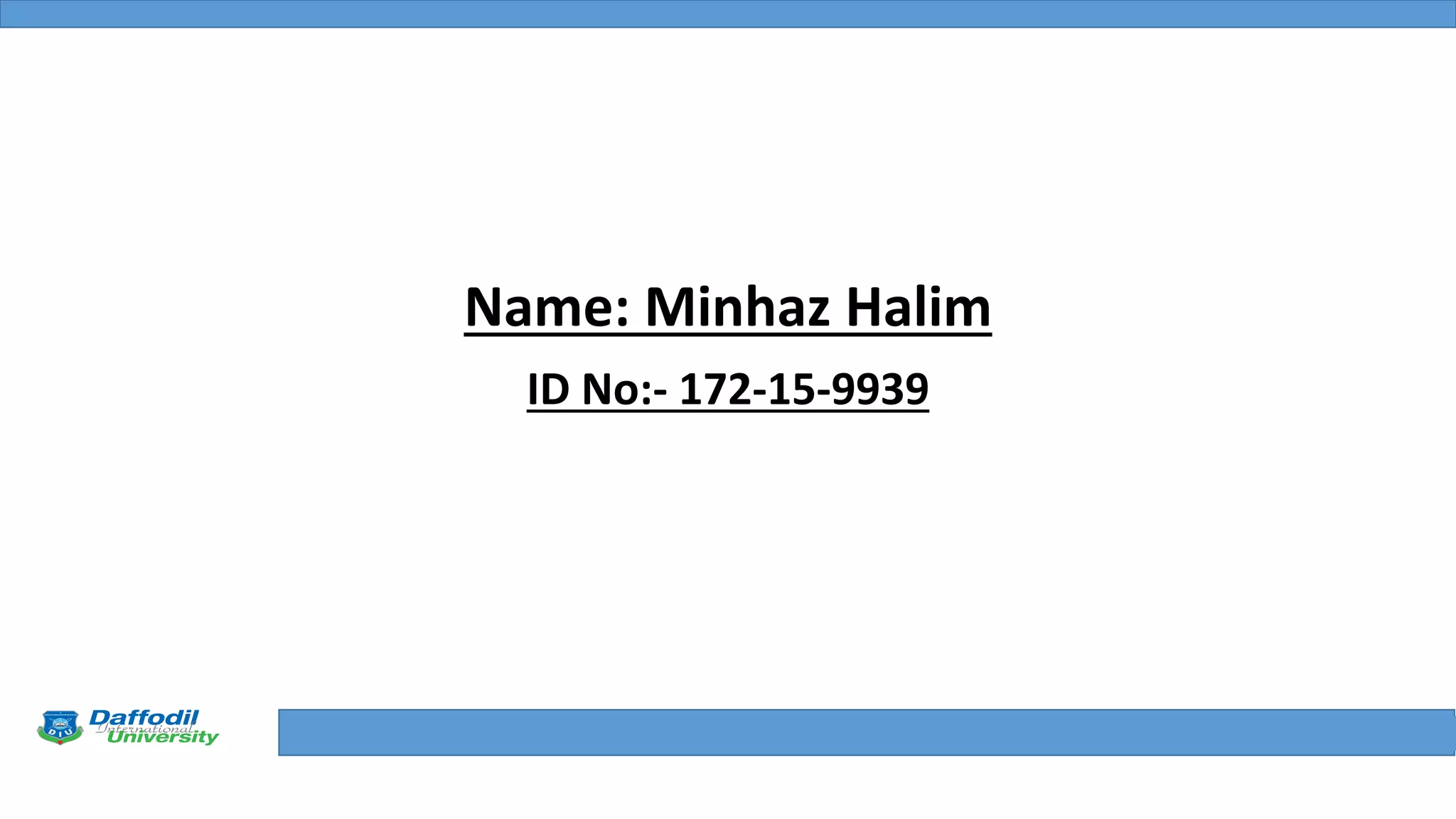 Final Year Defense
Name: Minhaz Halim
ID No:- 172-15-9939
 