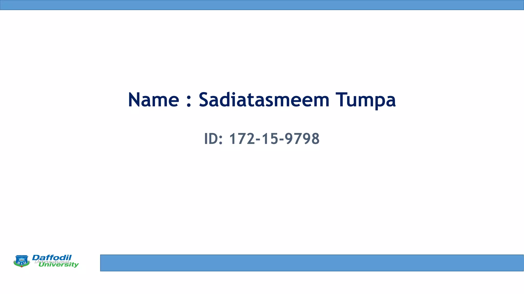 Final Year Defense
Name : Sadiatasmeem Tumpa
ID: 172-15-9798
 