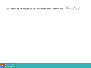 Use the method of separation of variables to solve the equation
 