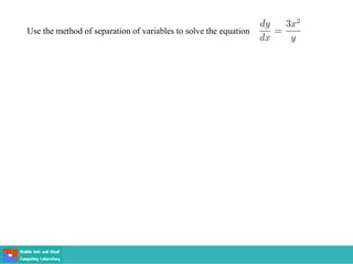 Use the method of separation of variables to solve the equation
 