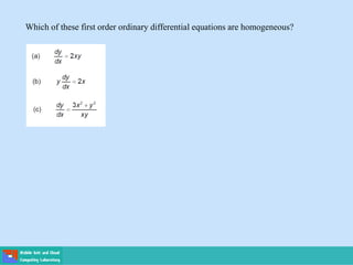 Which of these first order ordinary differential equations are homogeneous?
 
