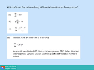 Which of these first order ordinary differential equations are homogeneous?
 