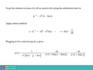 To get the solution in terms of y all we need to do is plug the substitution back in
Apply initial condition
Plugging in for c and solving for y gives
 