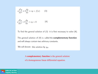A complementary function is the general solution
of a homogeneous linear differential equation.
 