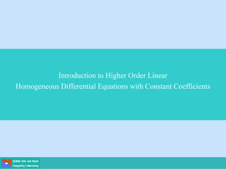 Introduction to Higher Order Linear
Homogeneous Differential Equations with Constant Coefficients
 