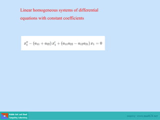 Linear homogeneous systems of differential
equations with constant coefficients
source: www.math24.net
 