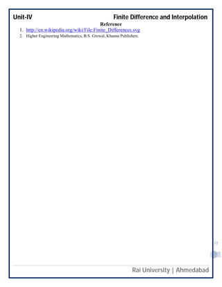 Unit-IV Finite Difference and Interpolation
Rai University | Ahmedabad
17
Reference
1. http://en.wikipedia.org/wiki/File:Finite_Differences.svg
2. Higher Engineering Mathematics, B.S. Grewal, Khanna Publishers.
 
