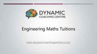 Engineering Maths Tuitions
www.dynamiccoachingcentre.co.in/
 