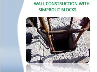WALL CONSTRUCTION WITH
SIMPROLIT BLOCKS
 