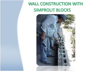 WALL CONSTRUCTION WITH
SIMPROLIT BLOCKS
 