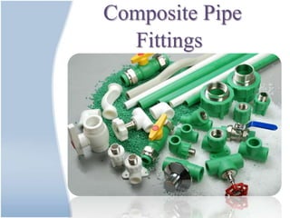 Composite Pipe
Fittings
 