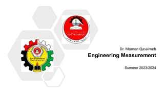 Engineering Measurement
Summer 2023/2024
Dr. Momen Qasaimeh
 